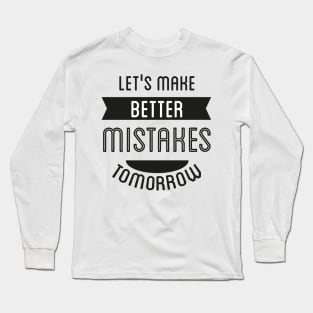 Let's Make Better Mistakes Tomorrow Long Sleeve T-Shirt